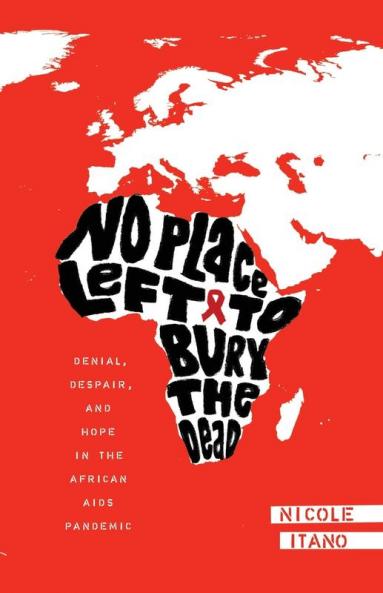 No Place Left to Bury the Dead: Denial Despair and Hope in the African AIDS Pande
