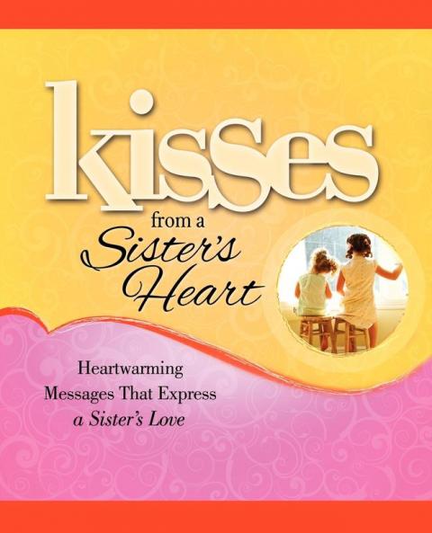 Kisses from a Sister's Heart: Heartwarming Messages that Express a Sister's Love