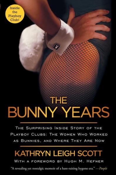 The Bunny Years: The Surprising Inside Story of the Playboy Clubs: The Women Who Worked as Bunnies and Where They Are Now
