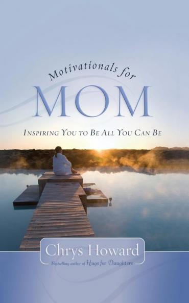 Motivationals for Mom: Inspiring You to Be All You Can Be