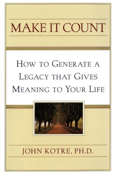 Make It Count: How to Generate a Legacy That Gives Meaning to You