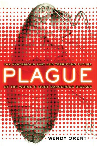 Plague: The Mysterious Past and Terrifying Future of the World's Most Dangerous Disease