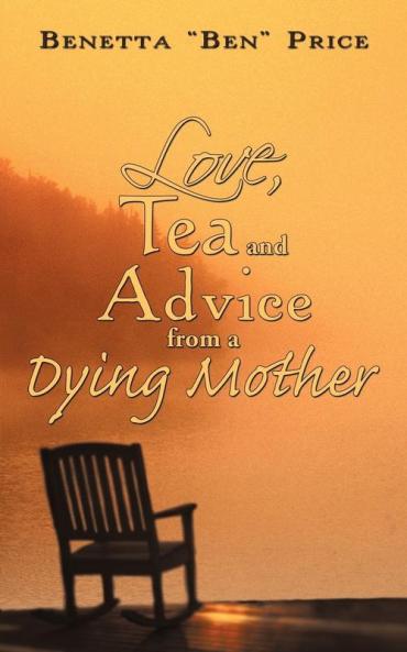 Love Tea and Advice from a Dying Mother