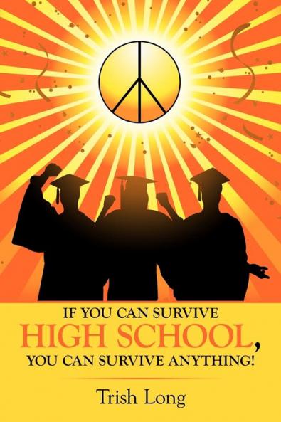 If You Can Survive High School You Can Survive Anything!