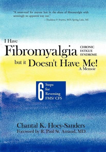 I Have Fibromyalgia / Chronic Fatigue Syndrome But It Doesn't Have Me! a Memoir