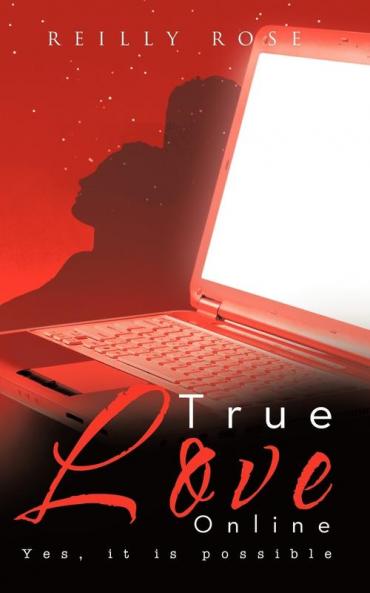 True Love Online: Yes It Is Possible