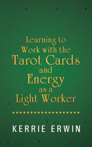 Learning to Work with the Tarot Cards and Energy as a Light Worker