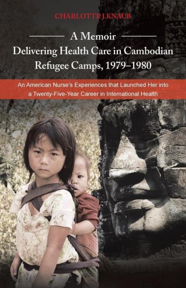 A   Memoir-Delivering Health Care in Cambodian Refugee Camps 1979-1980