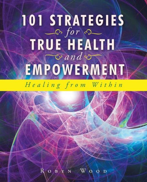 101 Strategies for True Health and Empowerment