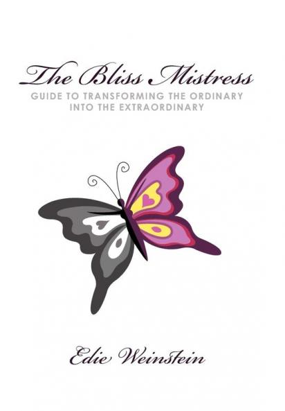The Bliss Mistress Guide to Transforming the Ordinary Into the Extraordinary