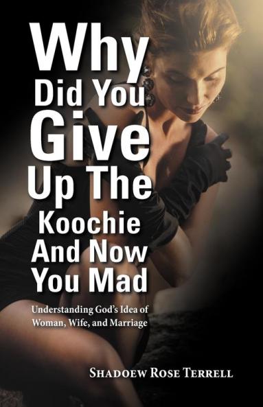 Why Did You Give Up the Koochie and Now You Mad