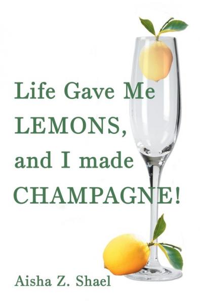 Life Gave Me Lemons and I Made Champagne!