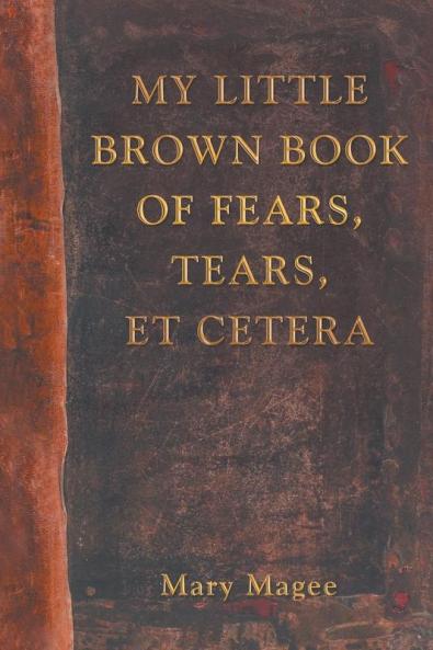 My Little Brown Book of Fears Tears Et Cetera