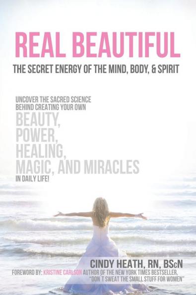 Real Beautiful the Secret Energy of the Mind Body and Spirit