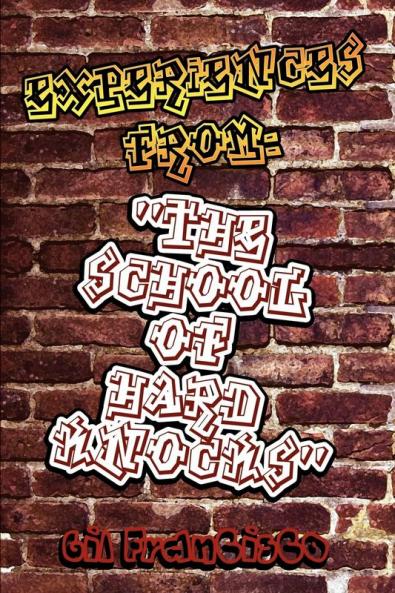 Experiences from: The School of Hard Knocks''