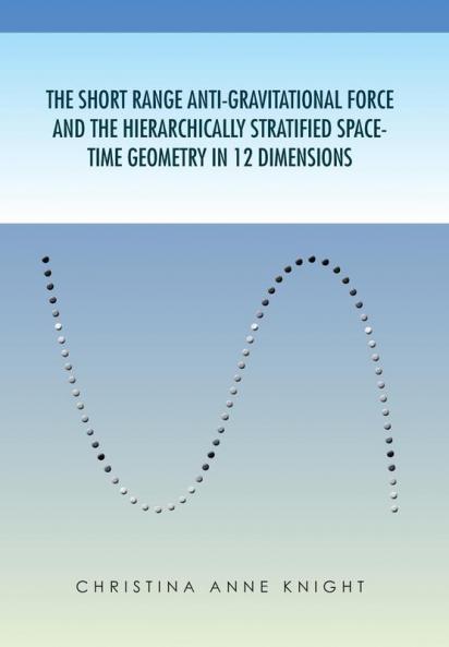 The Short Range Anti-Gravitational Force and the Hierarchichally Stratified Space-Time Geometry in 12 Dimensions