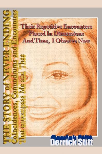 The Story of Never Ending Coincidences Conundrums and Encounters That Encompassed Me and Thee