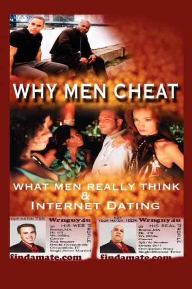 Why Men Cheat What Men Really Think and Internet Dating