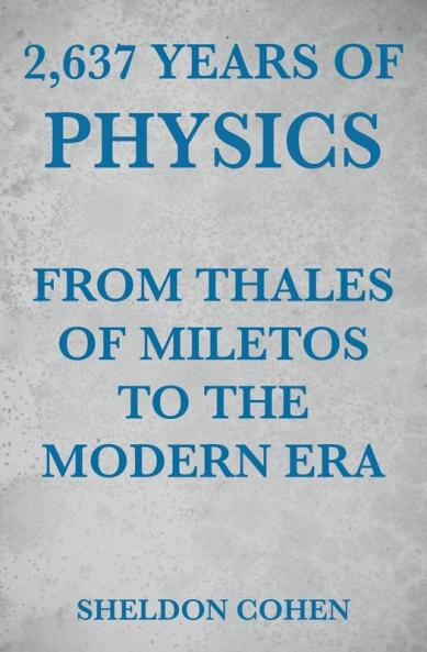 2637 Years of Physics from Thales of Miletos to the Modern Era