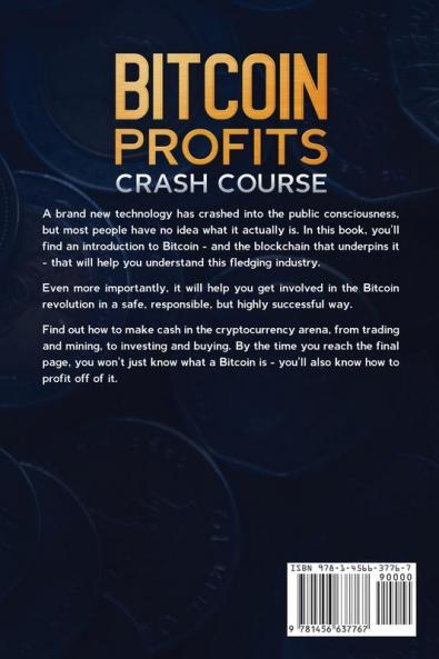 Bitcoin Profits Crash Course: Learn How to Make Money With Bitcoin in 7 Days or Less! The Ultimate Guide to Bitcoin Mining Investing and Trading