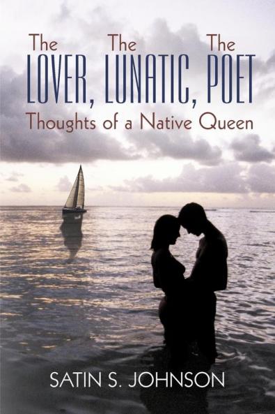 The Lover The Lunatic The Poet- Thoughts of a Native Queen
