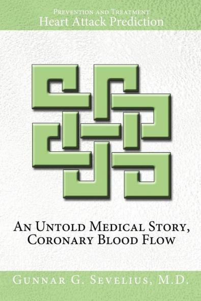An Untold Medical Story Coronary Blood Flow Heart Attack Prediction Prevention and Treatment