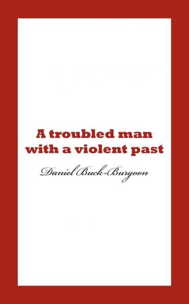 A Troubled Man with a Violent Past.