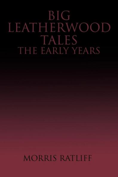 Big Leatherwood Tales-The Early Years