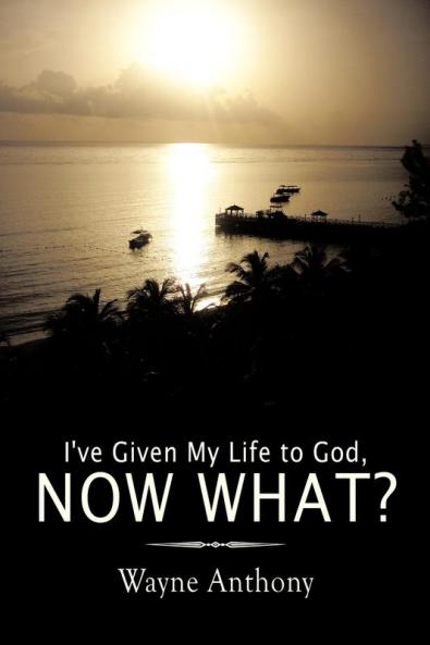 I've Given My Life to God Now What?