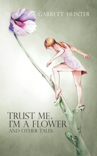 Trust Me I'm A Flower: And Other Tales.