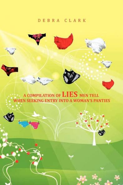 A Compilation of Lies Men Tell When Seeking Entry Into a Woman's Panties