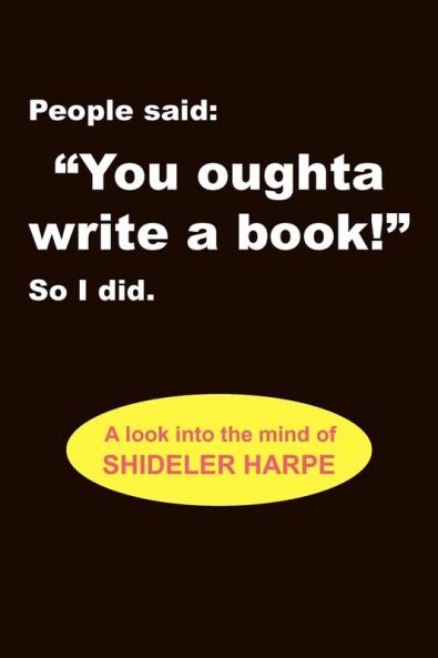 People Said You Oughta Write a Book!'' So I Did.