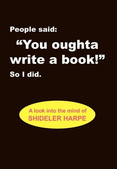 People Said You Oughta Write a Book!'' So I Did.