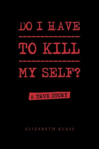 Do I Have to Kill My Self?