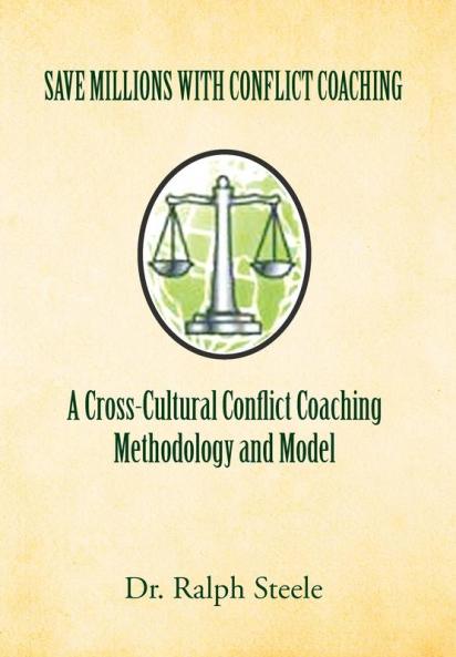 Save Millions With Conflict Coaching A Cross-Cultural Conflict Coaching Methodology and Model