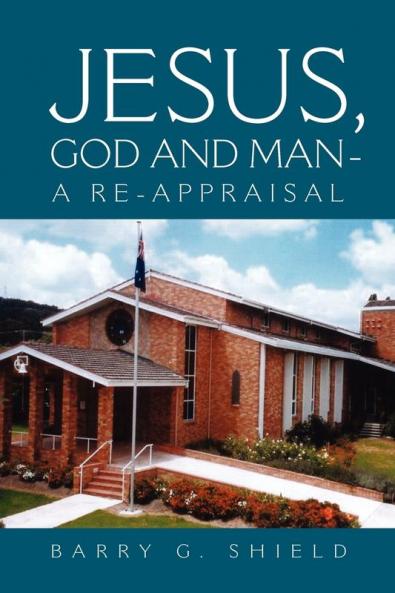 JESUS GOD AND MAN - A RE-APPRAISAL