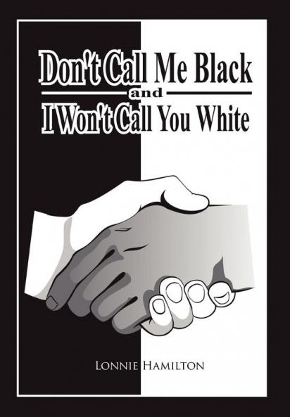 Don't Call Me Black And I Won't Call You White