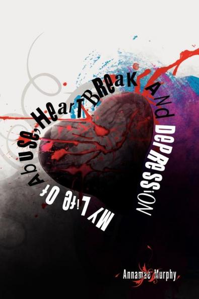 My Life of Abuse Heart Break and Depression