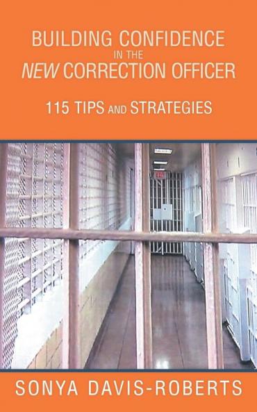 Building Confidence in the New Correction Officer 115 Tips and Strategies