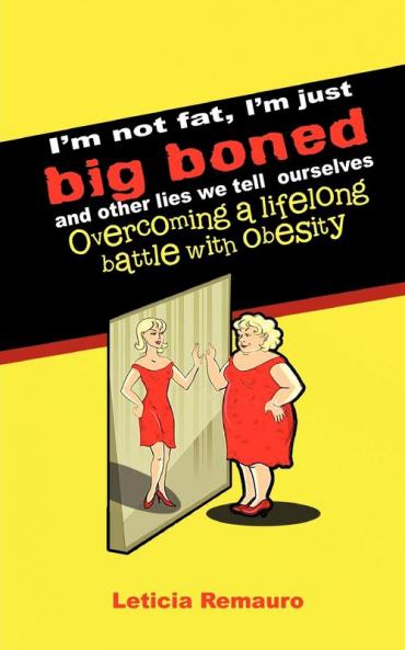 I'm Not Fat I'm Just Big Boned and Other Lies We Tell Ourselves