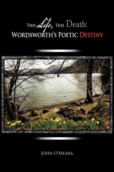 This Life This Death: Wordsworth's Poetic Destiny