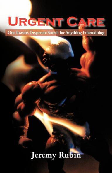 Urgent Care: One Iowan's Desperate Search for Anything Entertaining