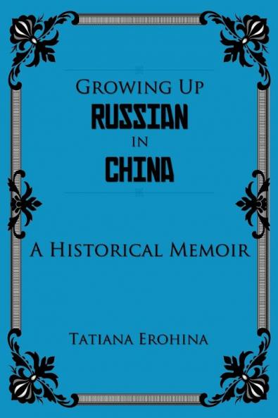 Growing Up Russian in China: A Historical Memoir