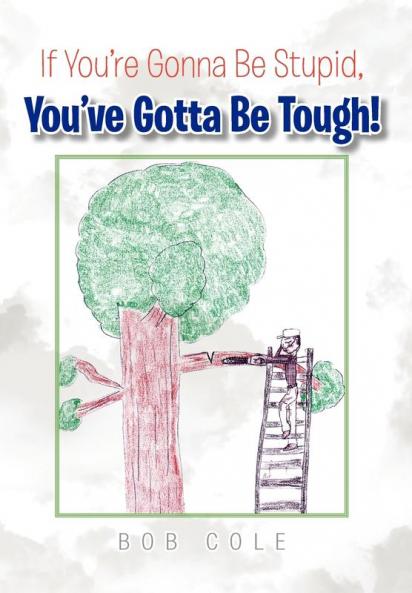 If You're Gonna Be Stupid You've Gotta Be Tough!