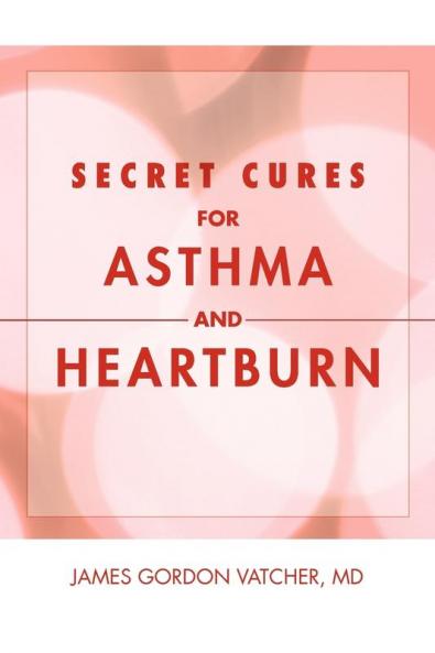 Secret Cures For Asthma and Heartburn