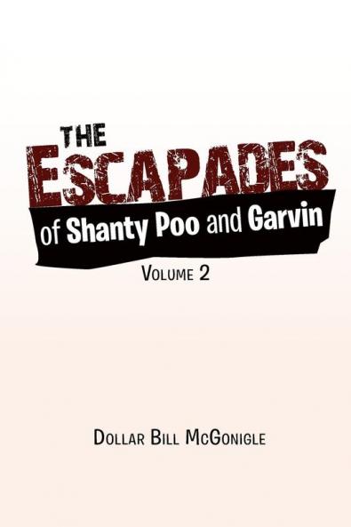 The Escapades of Shanty Poo and Garvin