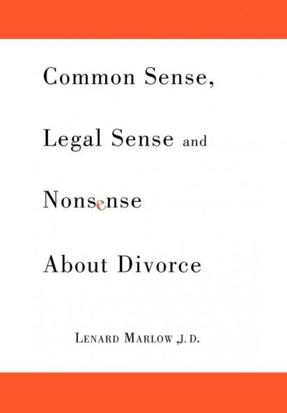 Common Sense Legal Sense and Nonsense About Divorce