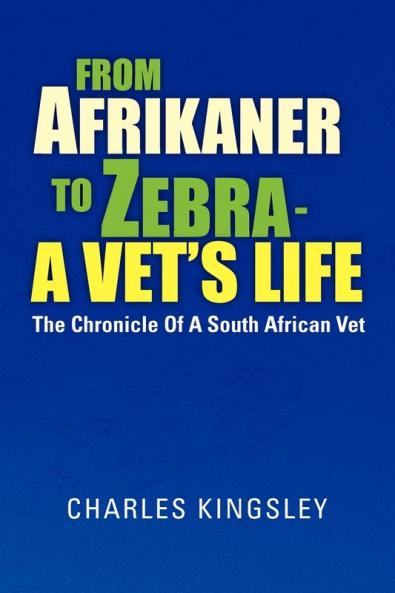 From Afrikaner to Zebra - A Vet's Life