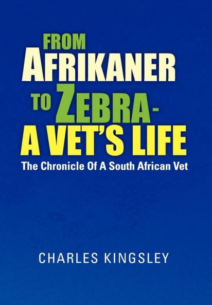 From Afrikaner to Zebra - A Vet's Life