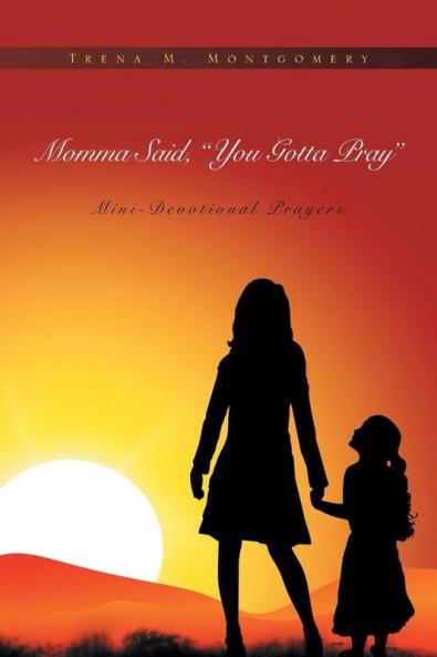 Momma Said You Gotta Pray: Mini-Devotional Prayers